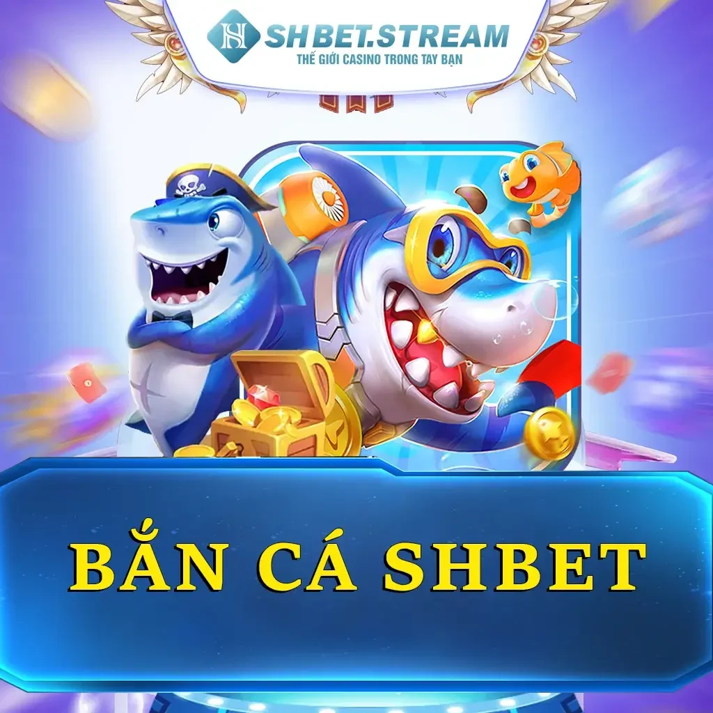 Bắn Cá SHBET – Trò Chơi Giải Trí Đổi Thưởng Hấp Dẫn Nhất
