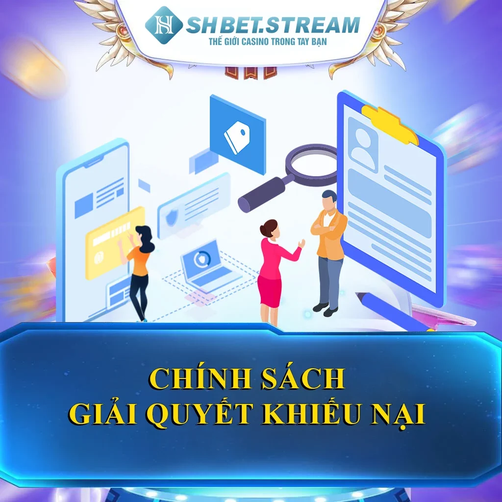 Chính Sách Giải Quyết Khiếu Nại Cần Biết Tại Nhà Cái SHBET