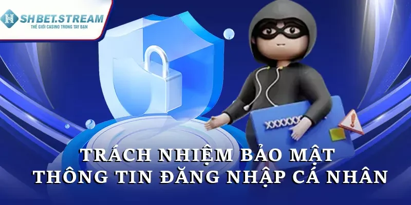 Trách nhiệm bảo mật thông tin đăng nhập cá nhân