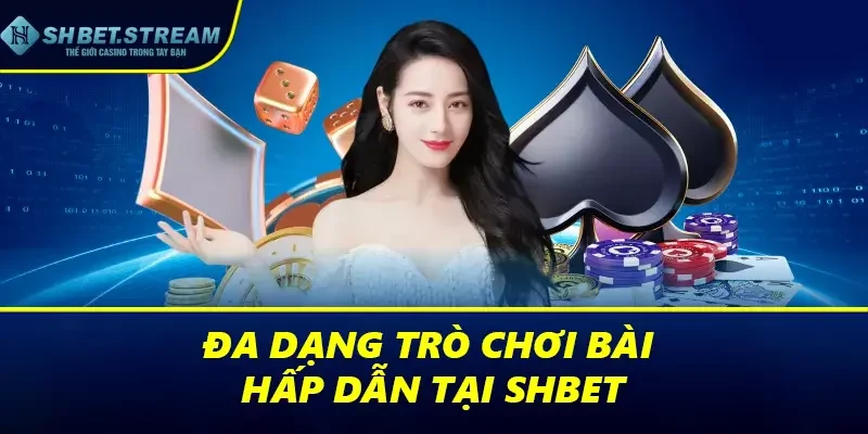 Đa dạng trò chơi bài hấp dẫn tại SHBET