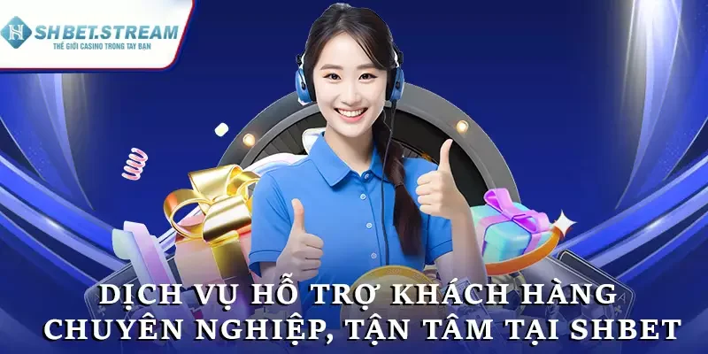 Dịch vụ hỗ trợ khách hàng chuyên nghiệp, tận tâm tại SHBET
