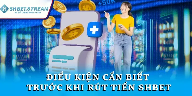 Điều kiện cần đáp ứng khi rút tiền SHBET