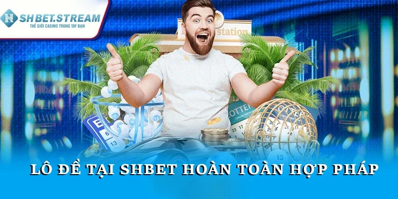 Lô đề tại SHBET hoàn toàn hợp pháp
