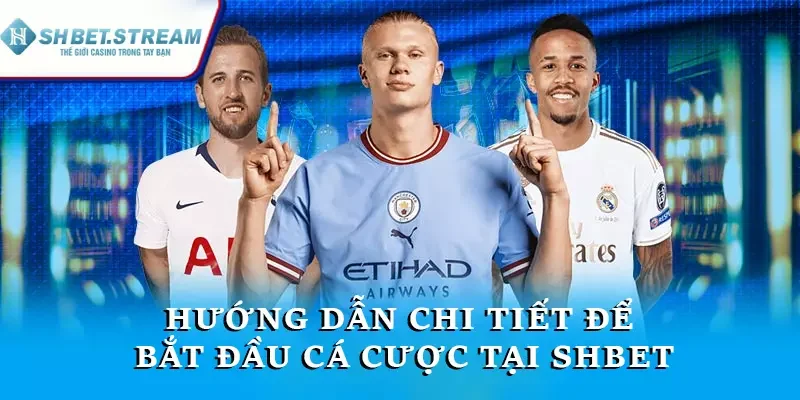 Hướng dẫn chi tiết để bắt đầu cá cược tại SHBET
