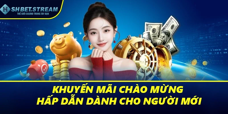 Khuyến mãi chào mừng hấp dẫn dành cho người mới