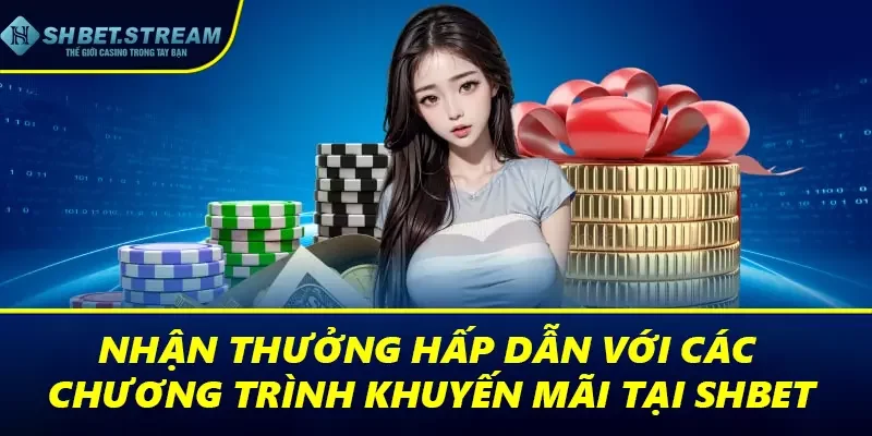 Nhận thưởng hấp dẫn với các chương trình khuyến mãi tại SHBET