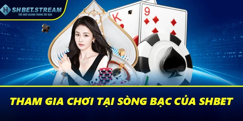 Tham gia chơi tại sòng bạc của SHBET