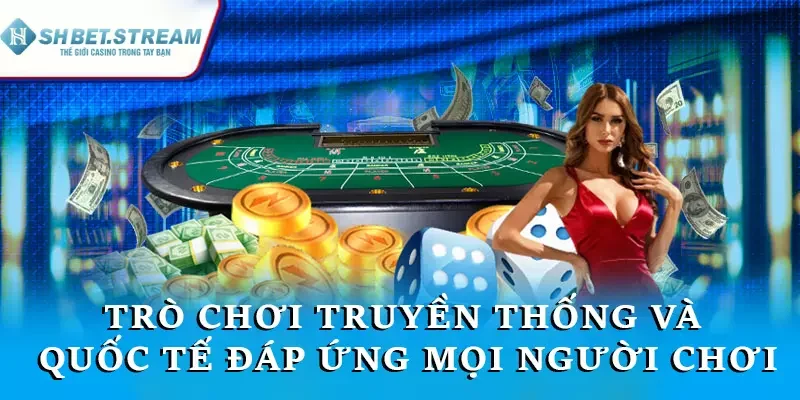 Các trò chơi bài truyền thống và quốc tế đáp ứng nhu cầu người chơi
