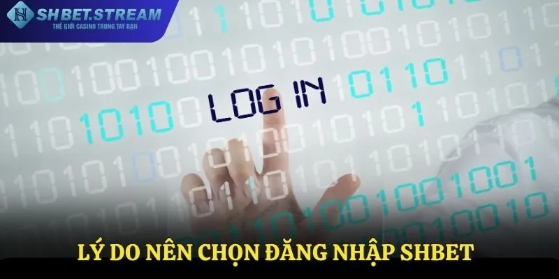 Vì sao nên chọn đăng nhập tại SHBET
